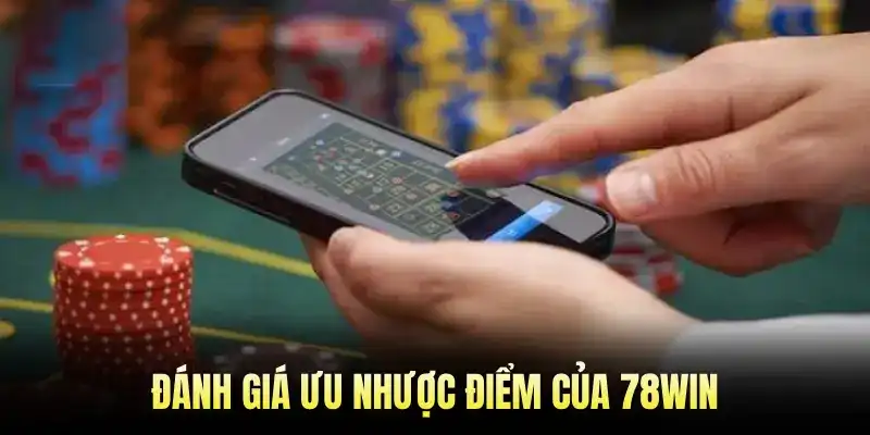 Đánh giá ưu nhược điểm của 78win